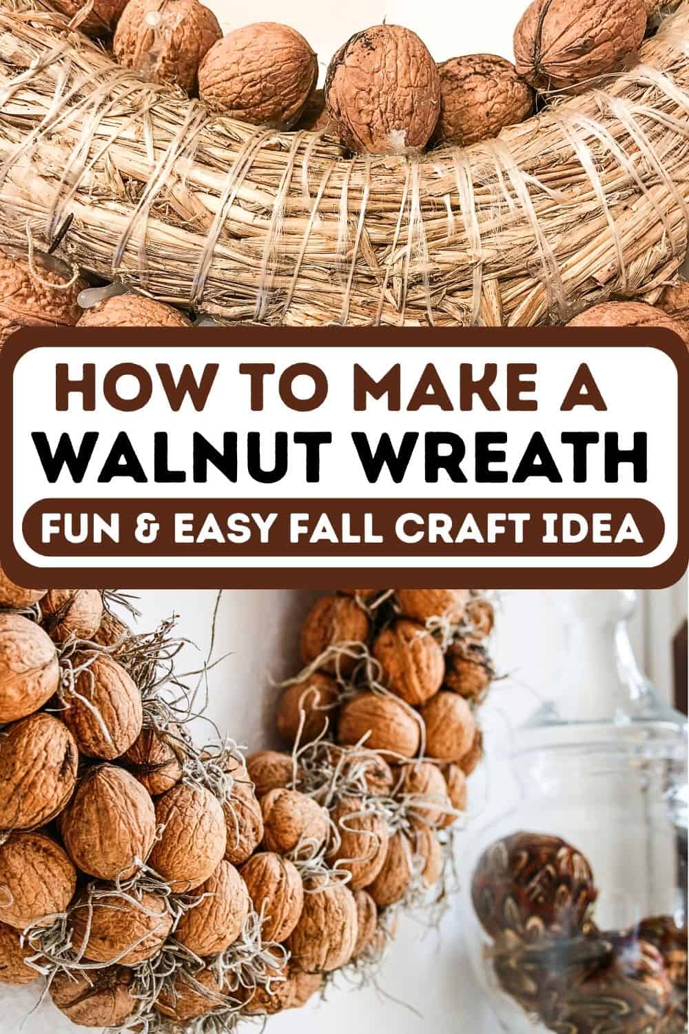 Two images of a DIY walnut wreath. Top image shows back of straw wreath with walnuts glued with hot glue, bottom image shows walnut wreath hanging on white wall. Text overlay: How to make a walnut wreath.