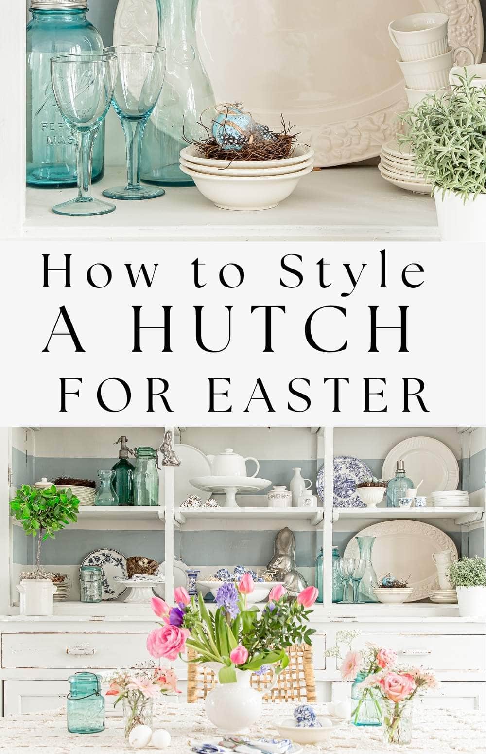 Two images of a hutch styled for spring and easter in light colors with a touch of aqua blue. Text overlay: How to style a hutch for Easter.
