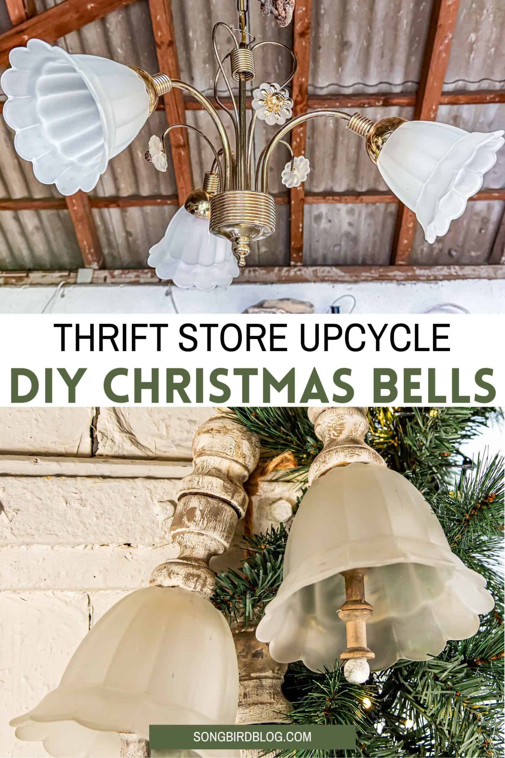 Two images featuring a vintage inspired Christmas bells craft project. Top image a thrift store chandelier with glass shades hanging under a roof. Bottom image a set of vintage looking DIY Christmas bells handing next to an evergreen Christmas garland. Text overlay: thrift store upcycle; DIY Christmas bells.